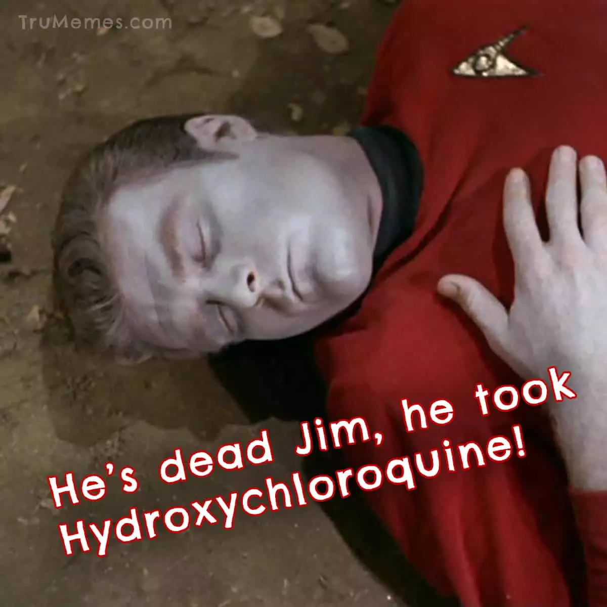 He's dead Jim, he took hydroxychloroquine-IG