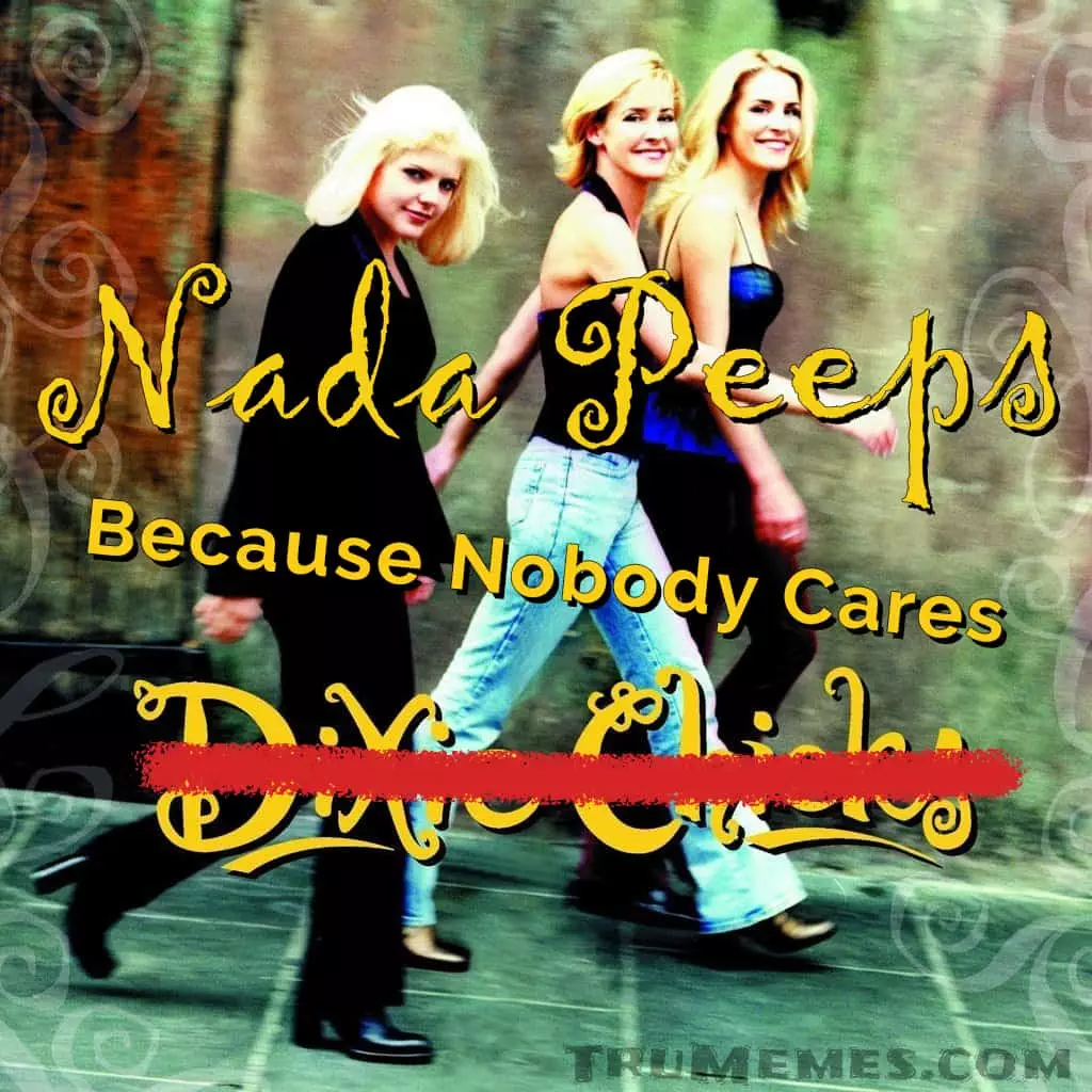 Dixie Chicks Change Name To Nada Peeps, Because Nobody Cares.