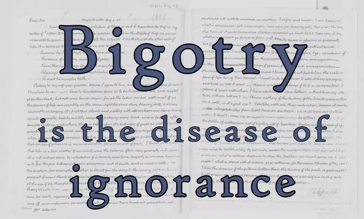 bigotry is the disease of ignorance