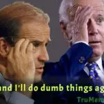 "I've done some dumb things and I'll do dumb things again" - Joe Biden