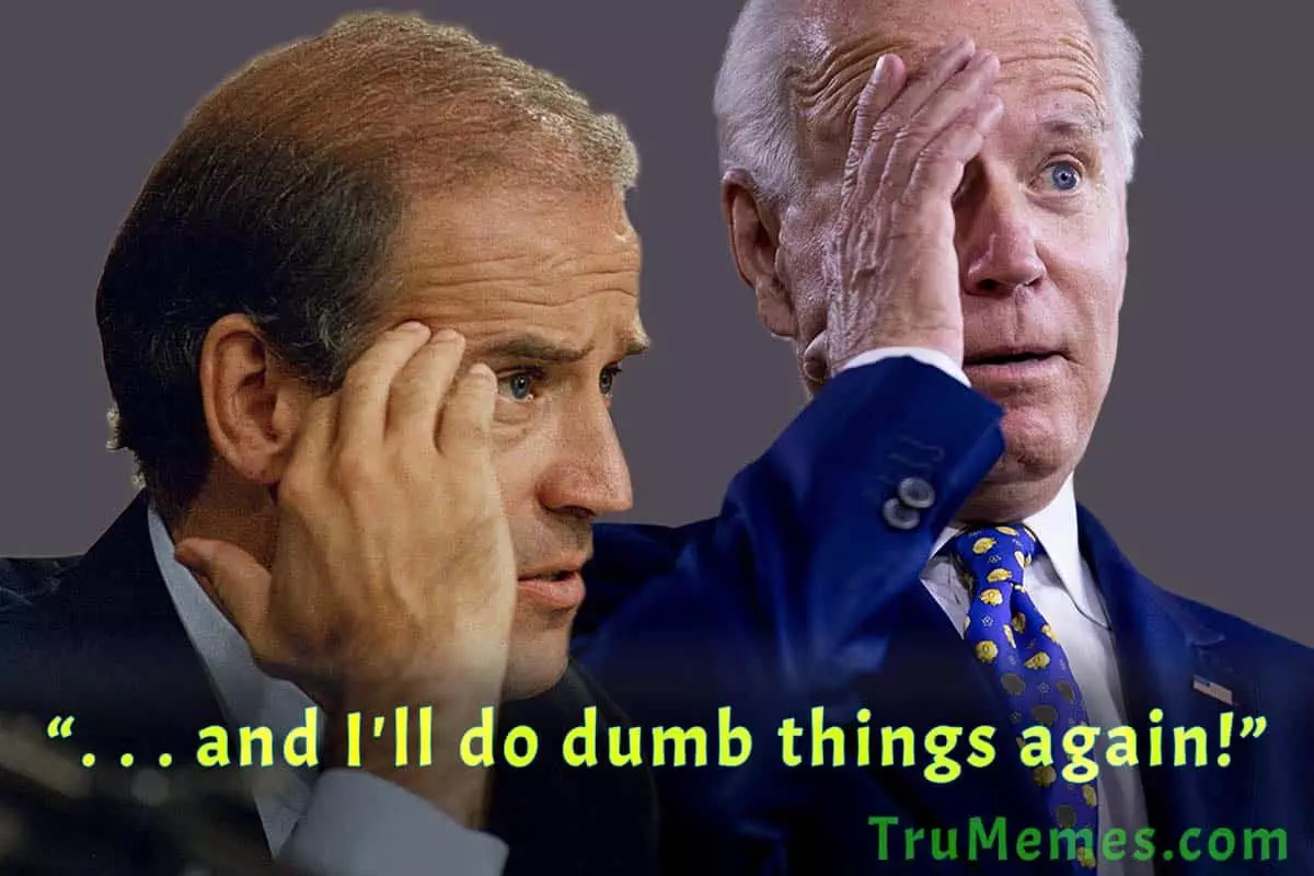 “I’ve done some dumb things and I’ll do dumb things again” – Joe Biden