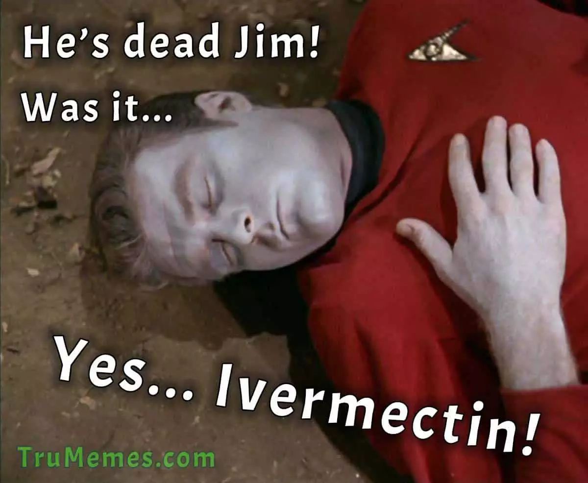 He’s Dead Jim! Yes… Ivermectin!