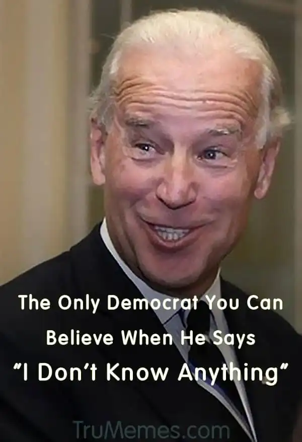 The only Democrat you can believe when he says, “I Don’t Know Anything”